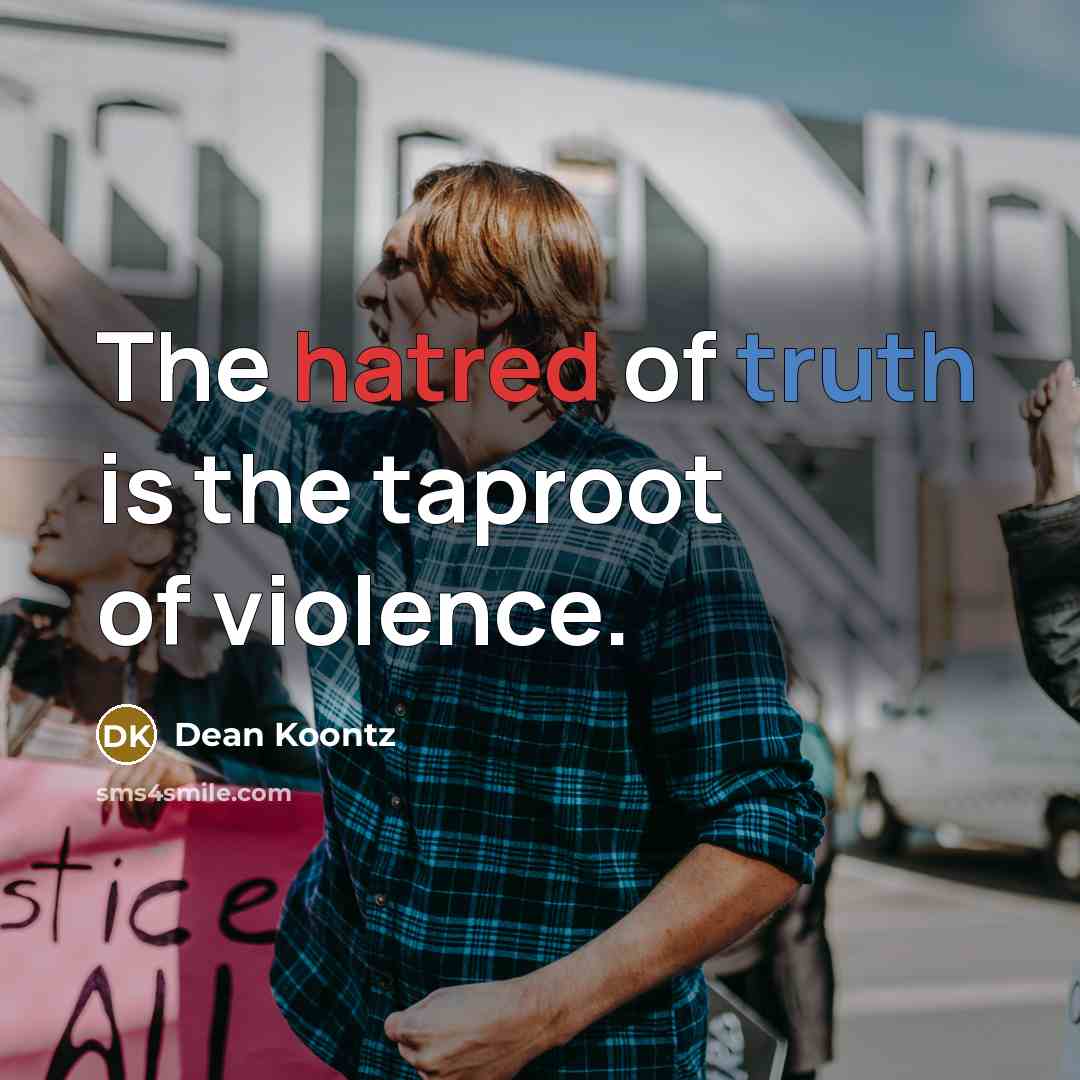 “The hatred of truth is the taproot of violence.…” quote by Dean Koontz