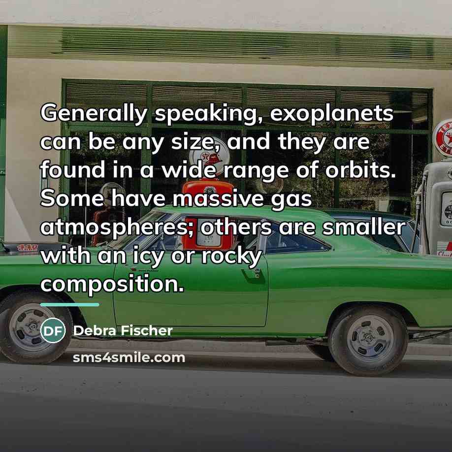 “Generally speaking, exoplanets can be any size, and they are…” quote by Debra Fischer