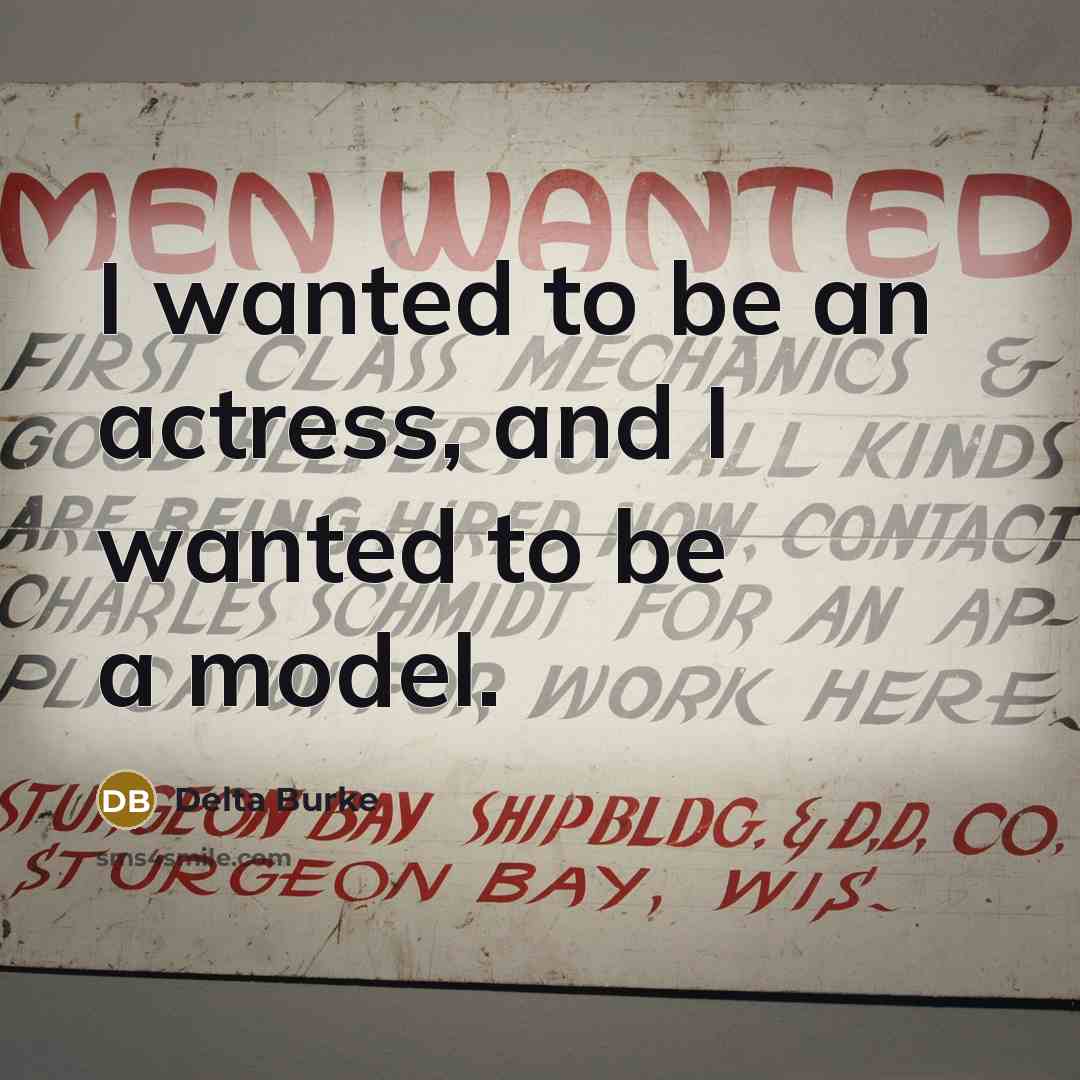 “I wanted to be an actress, and I wanted to…” quote by Delta Burke