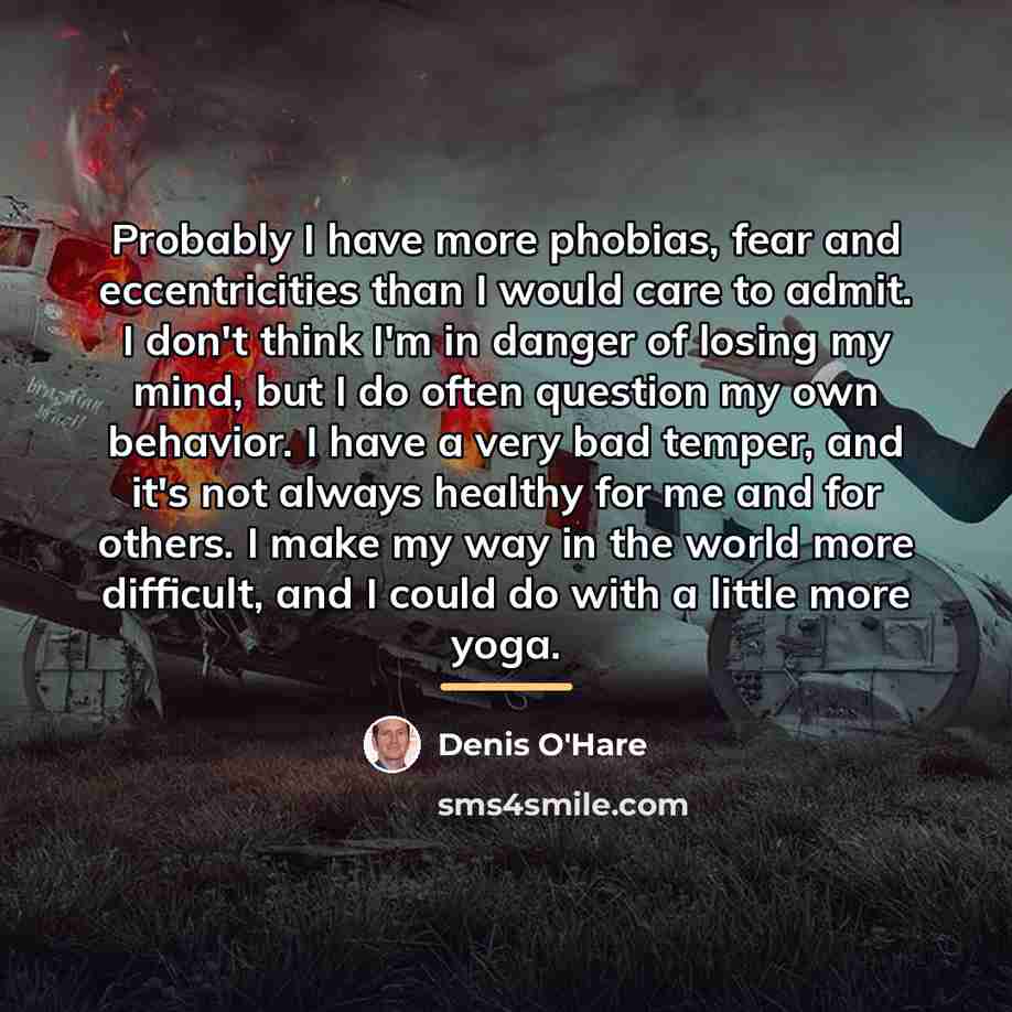 “Probably I have more phobias, fear and eccentricities than I…” quote by Denis O'Hare