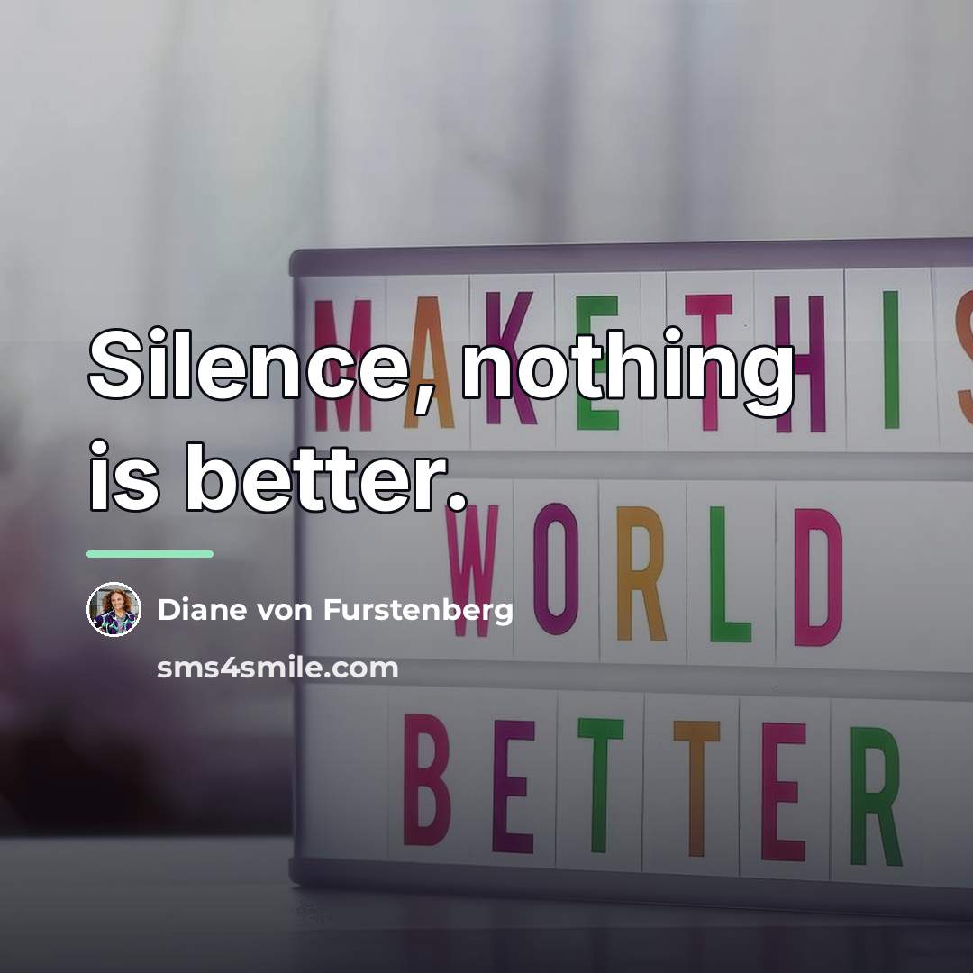 “Silence, nothing is better.…” quote by Diane von Furstenberg