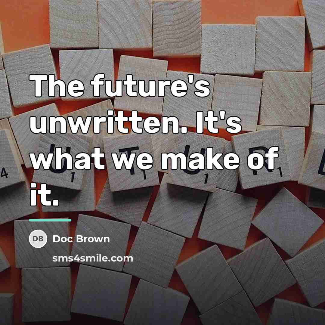 “The future's unwritten. It's what we make of it.…” quote by Doc Brown
