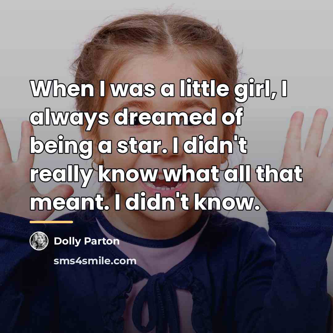 “When I was a little girl, I always dreamed of…” quote by Dolly Parton