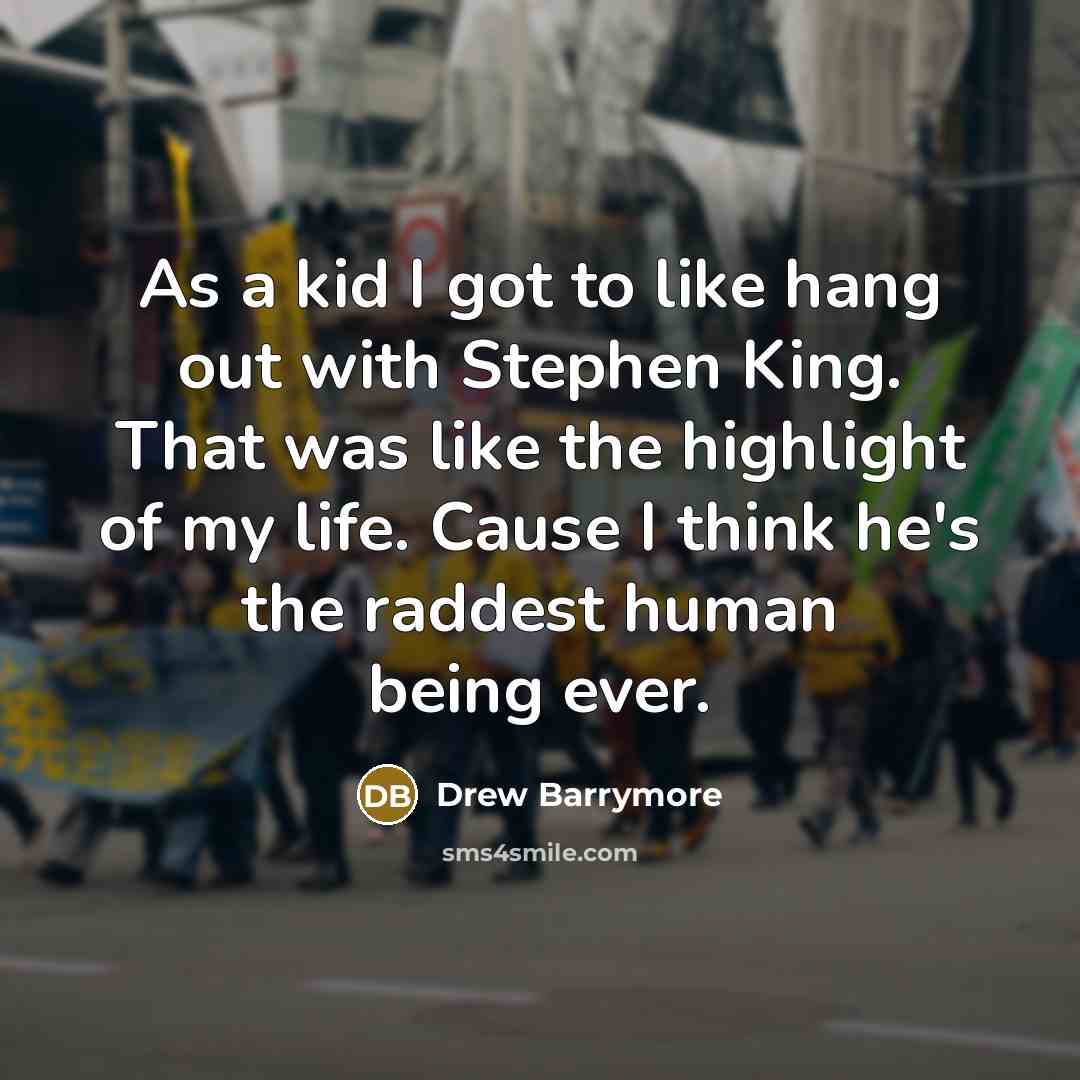 “As a kid I got to like hang out with…” quote by Drew Barrymore