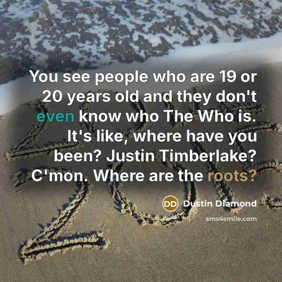 “You see people who are 19 or 20 years old…” quote by Dustin Diamond