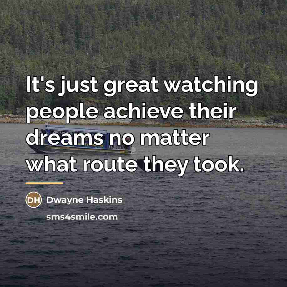 “It's just great watching people achieve their dreams no matter…” quote by Dwayne Haskins