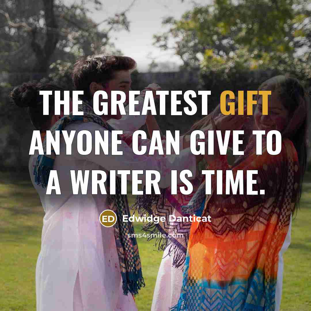 “The greatest gift anyone can give to a writer is…” quote by Edwidge Danticat