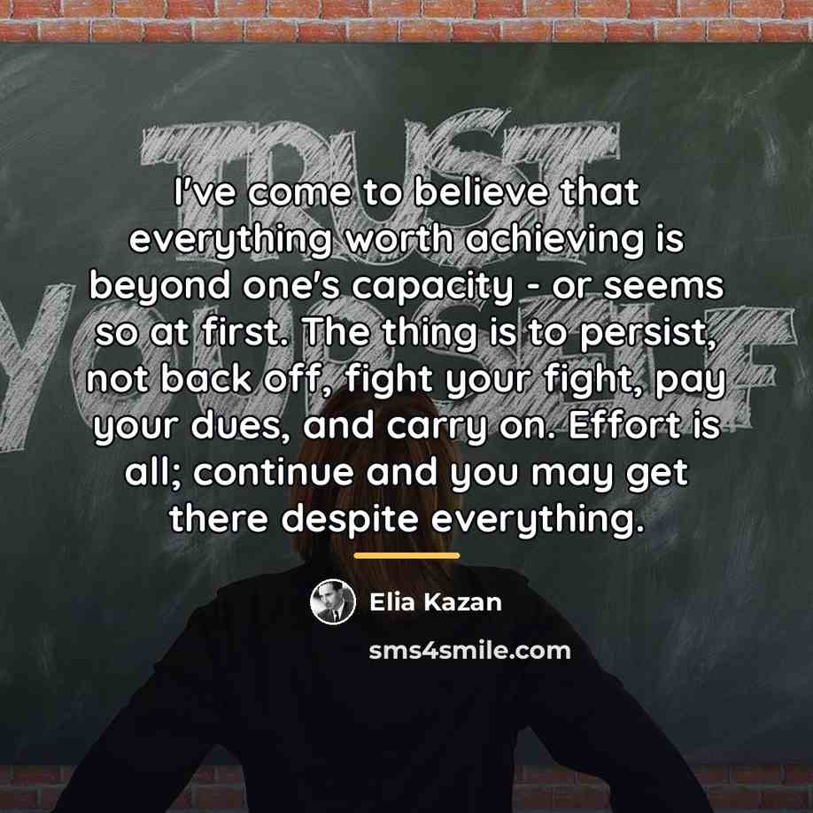 “I've come to believe that everything worth achieving is beyond…” quote by Elia Kazan