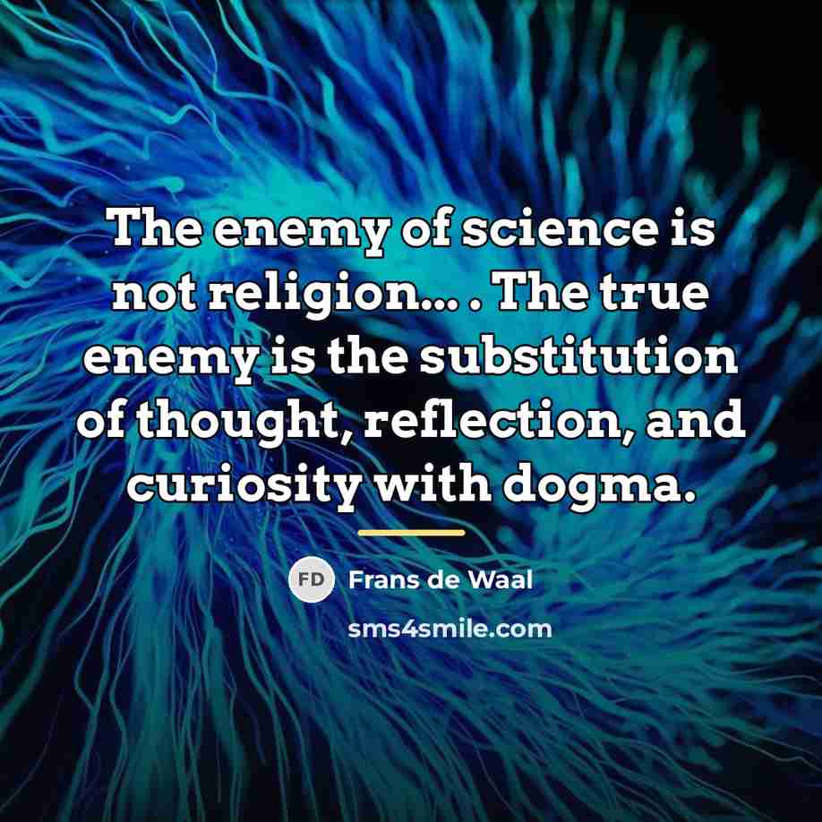 “The enemy of science is not religion... . The true…” quote by Frans de Waal