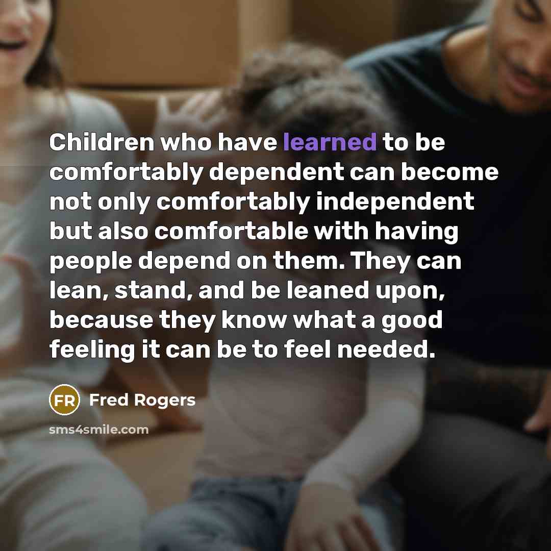 “Children who have learned to be comfortably dependent can become…” quote by Fred Rogers