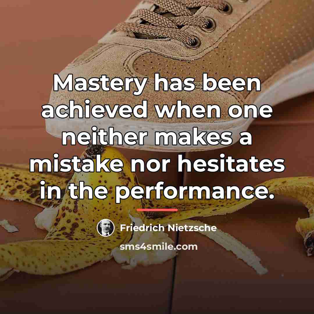 “Mastery has been achieved when one neither makes a mistake…” quote by Friedrich Nietzsche