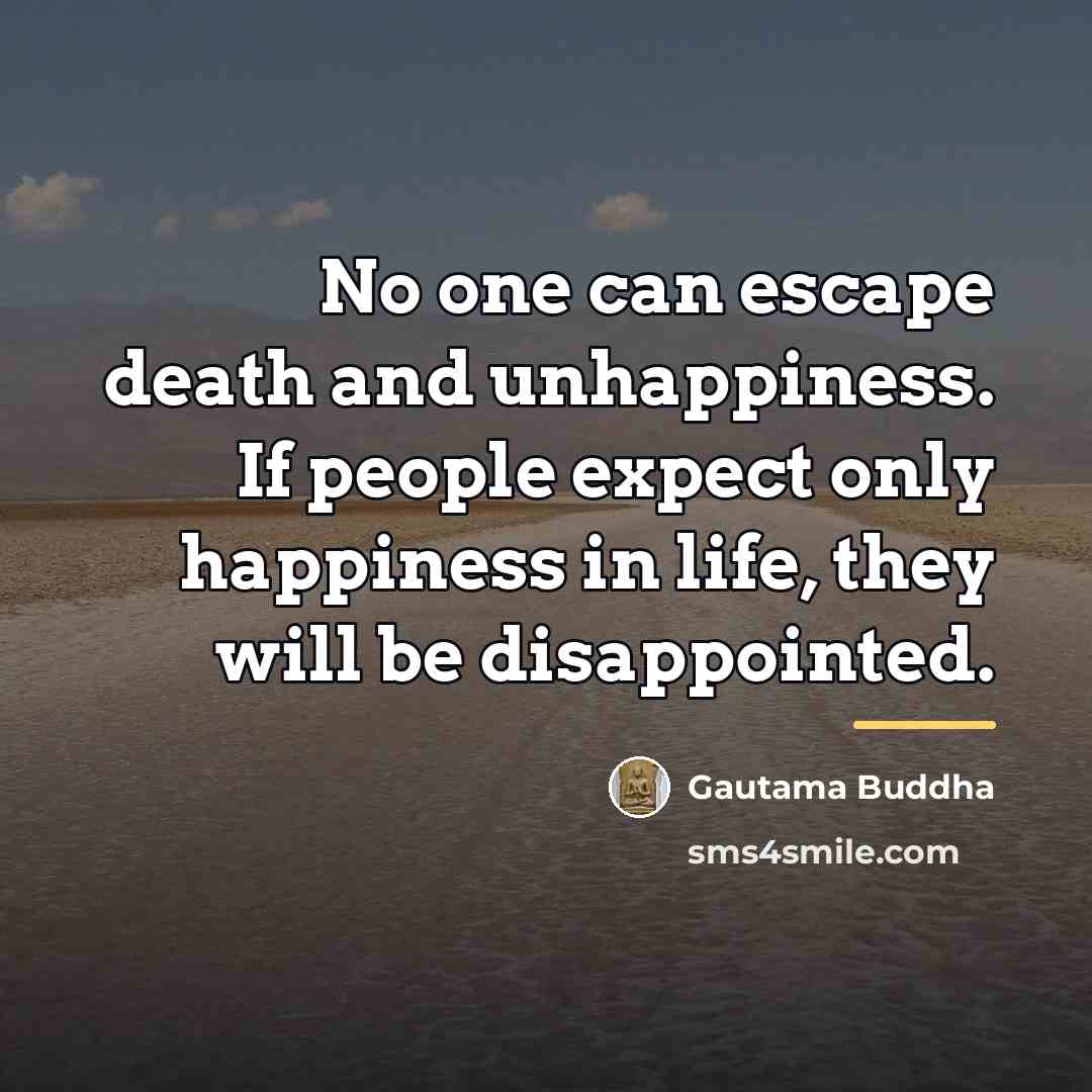 “No one can escape death and unhappiness. If people expect…” quote by Gautama Buddha