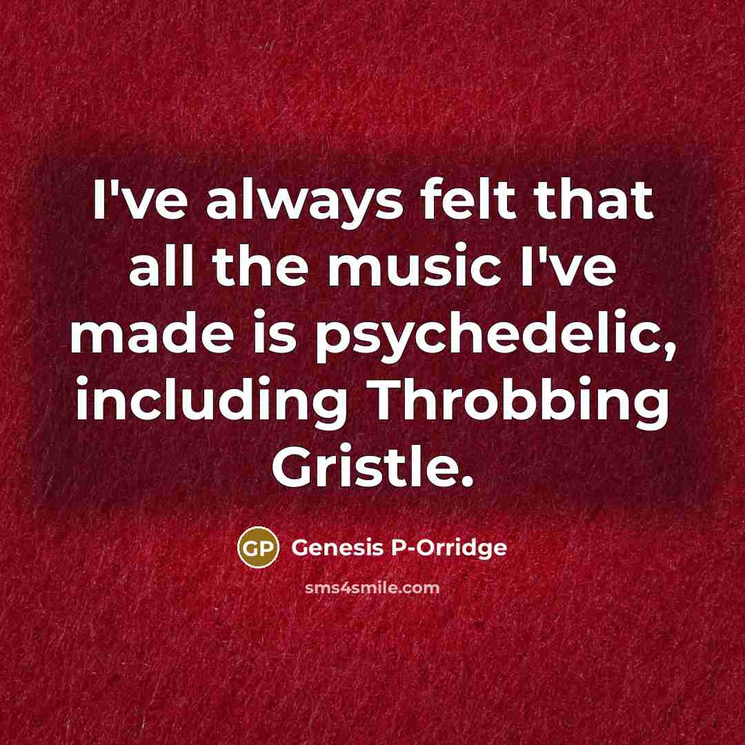 “I've always felt that all the music I've made is…” quote by Genesis P-Orridge