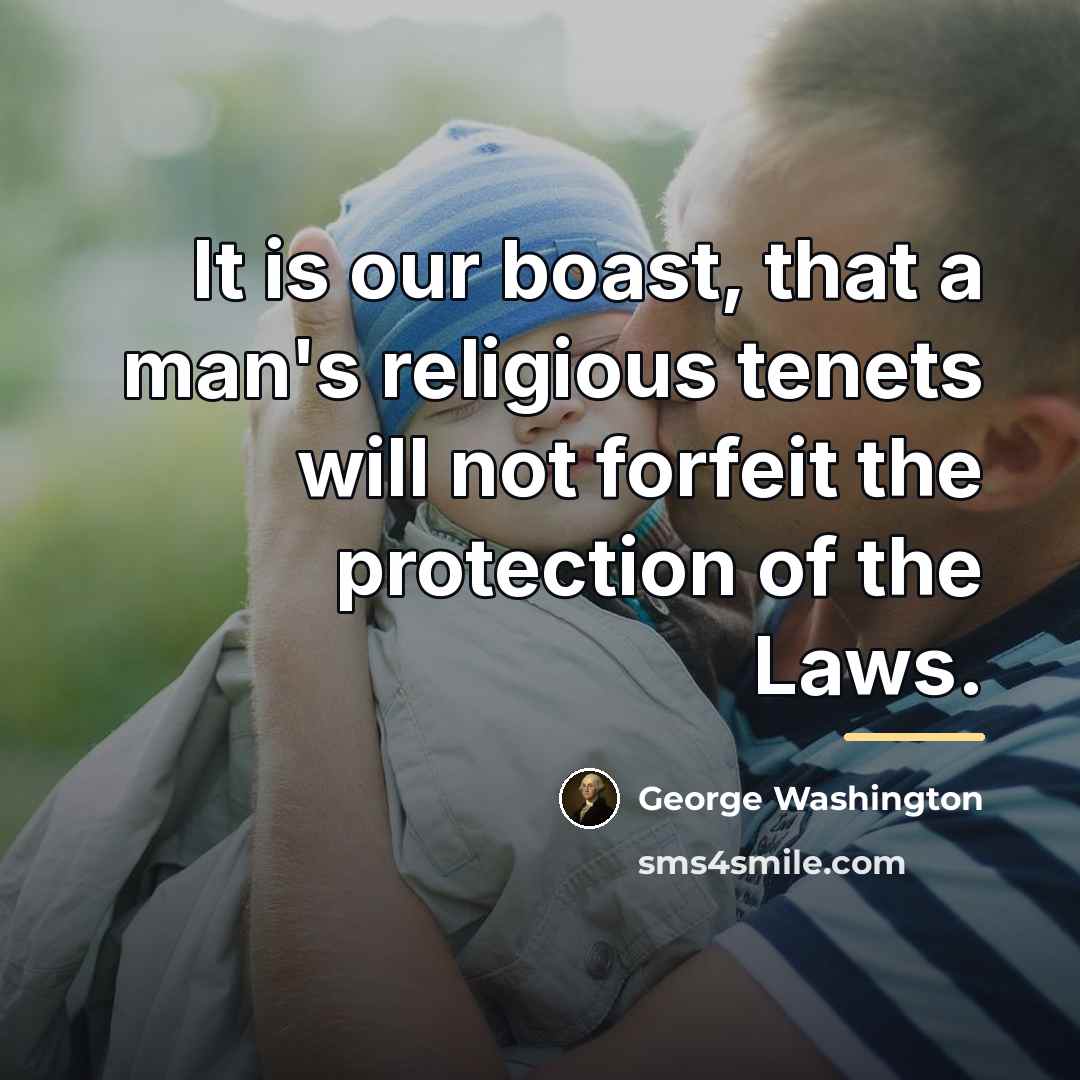 “It is our boast, that a man's religious tenets will…” quote by George Washington