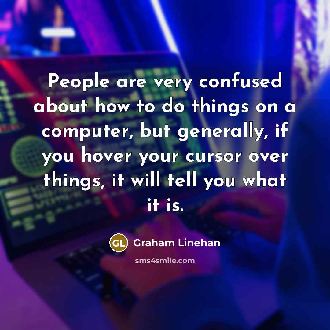 “People are very confused about how to do things on…” quote by Graham Linehan