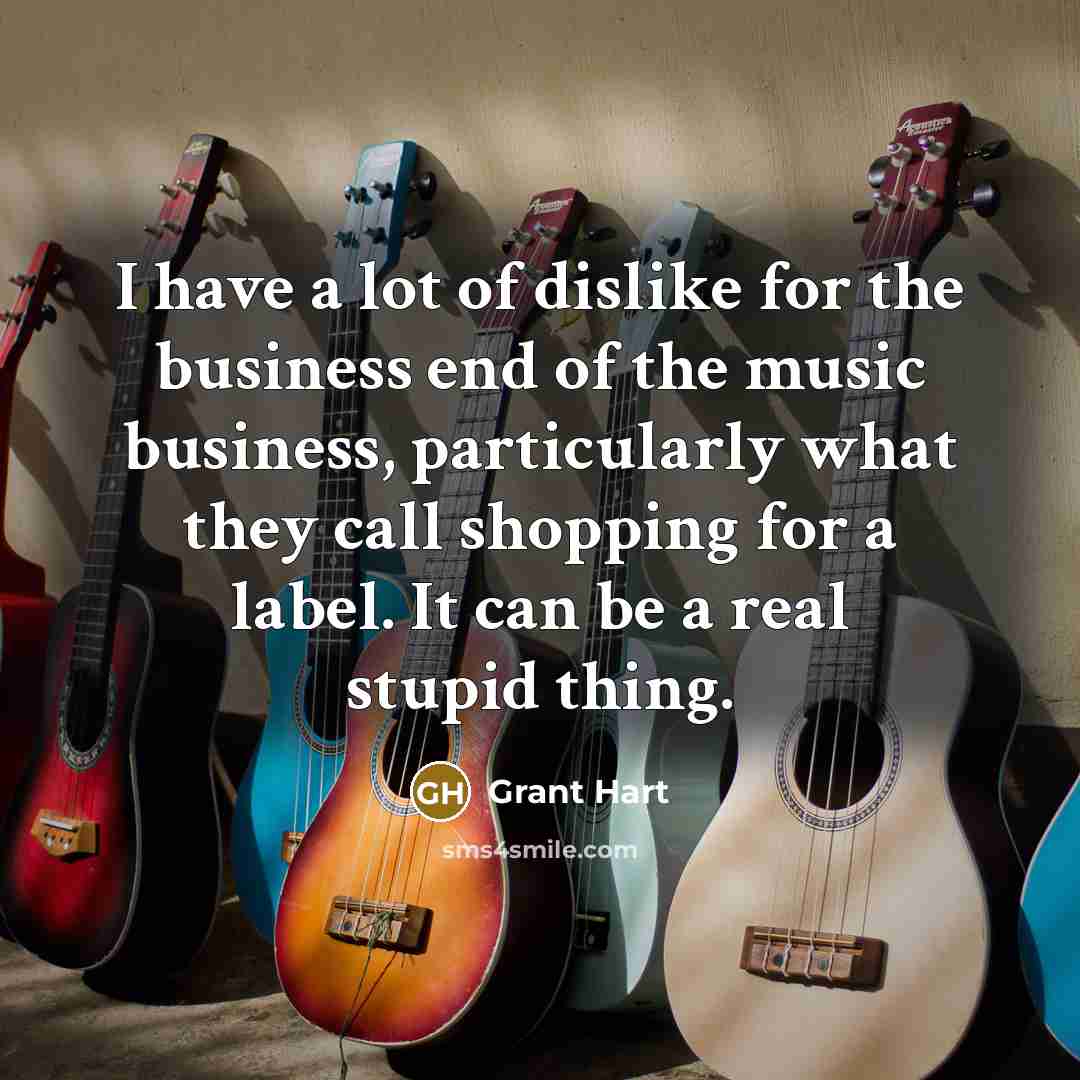 “I have a lot of dislike for the business end…” quote by Grant Hart