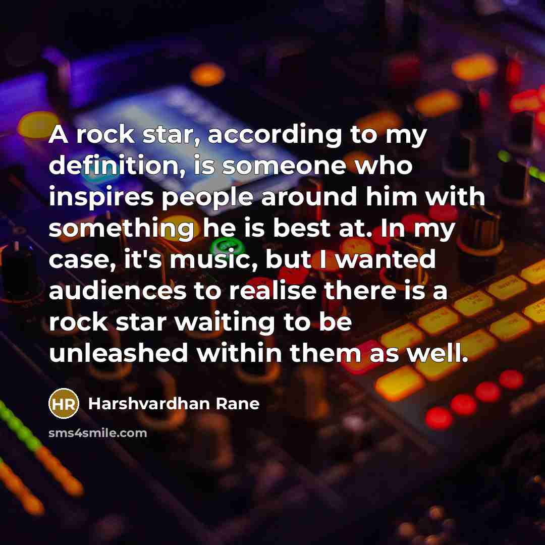 “A rock star, according to my definition, is someone who…” quote by Harshvardhan Rane