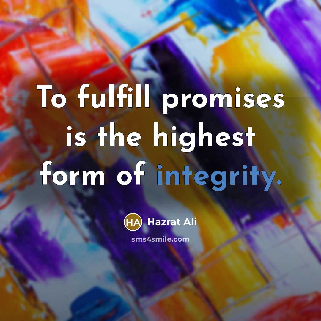 “To fulfill promises is the highest form of integrity.…” quote by Hazrat Ali