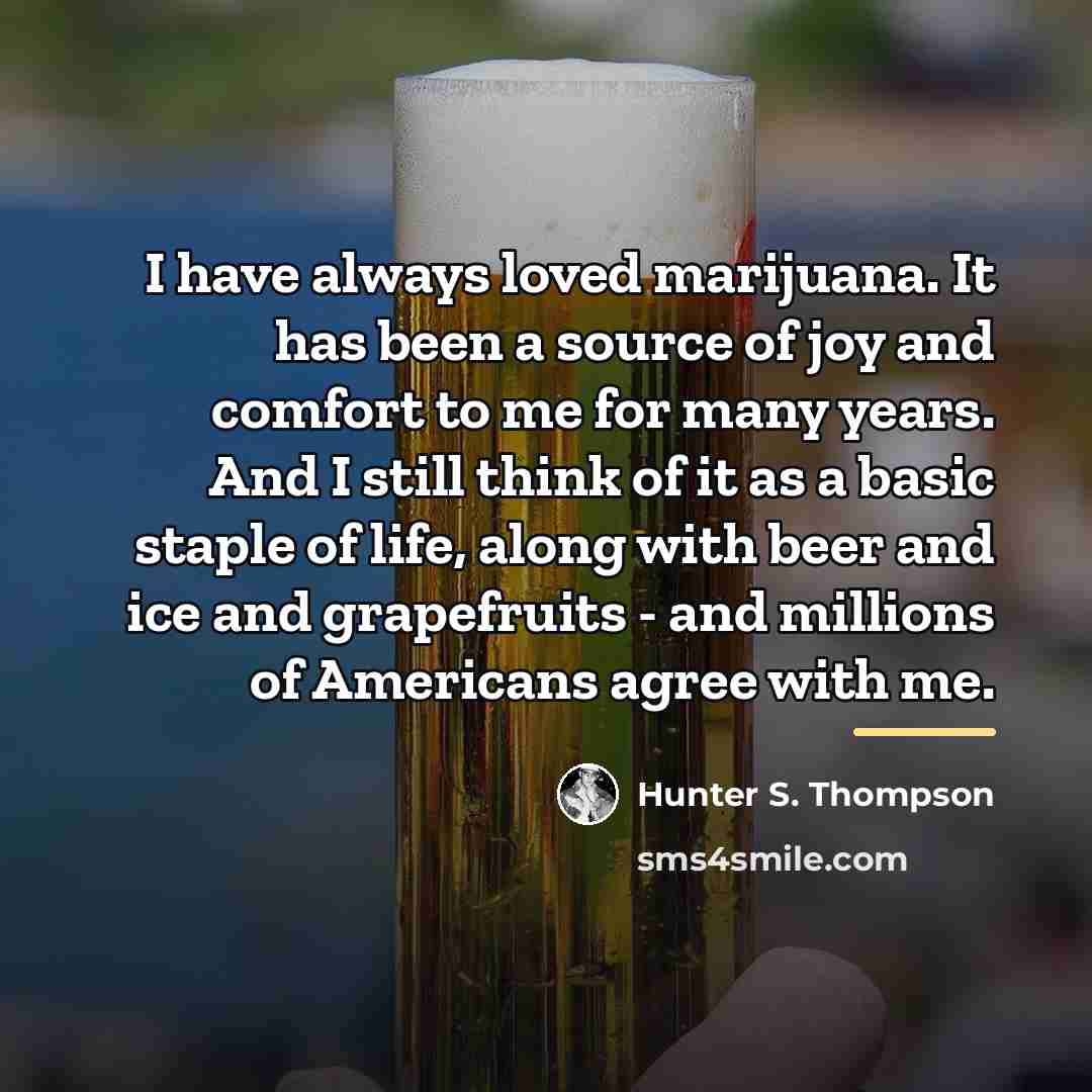 “I have always loved marijuana. It has been a source…” quote by Hunter S. Thompson