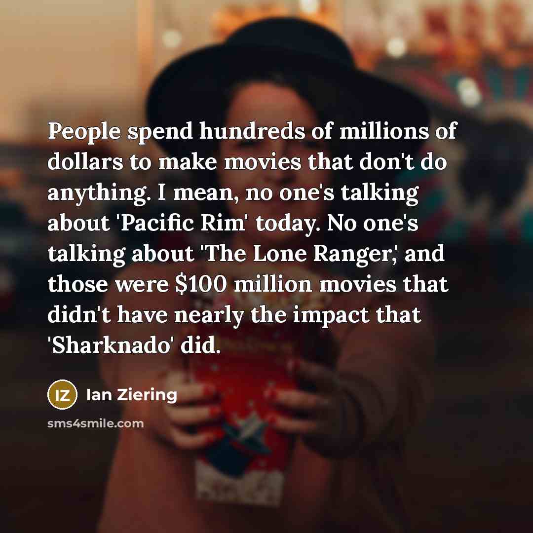 “People spend hundreds of millions of dollars to make movies…” quote by Ian Ziering
