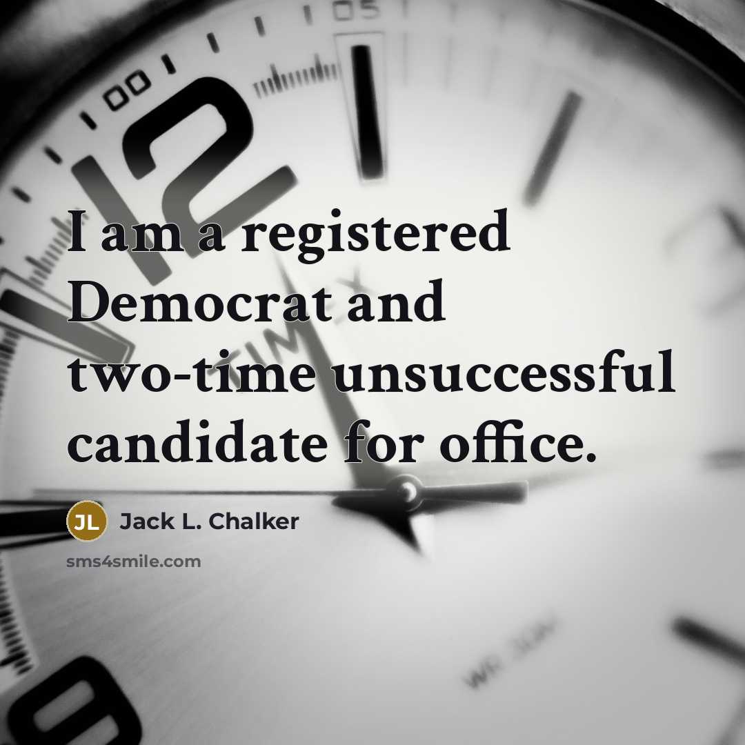 “I am a registered Democrat and two-time unsuccessful candidate for…” quote by Jack L. Chalker
