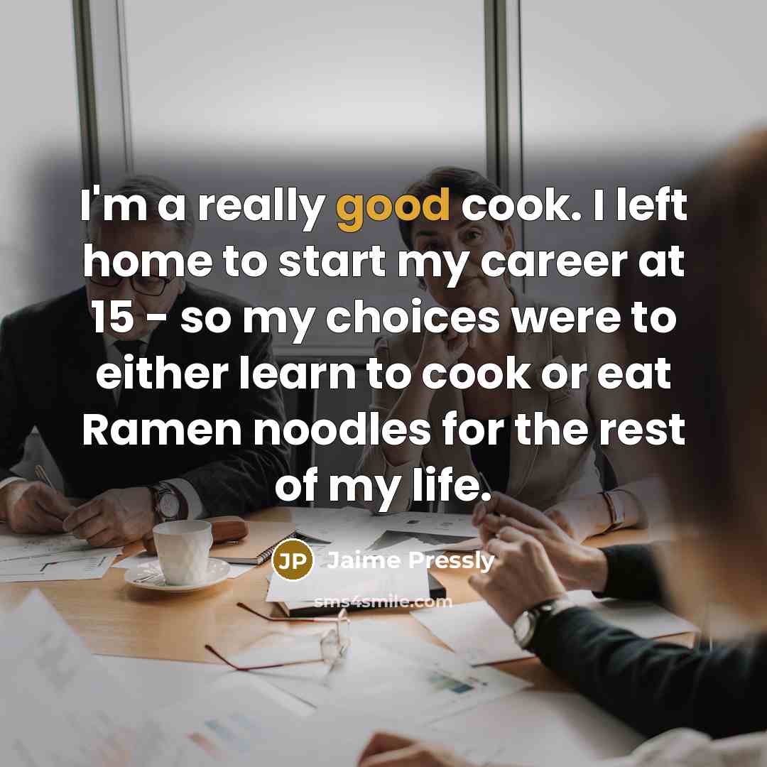 “I'm a really good cook. I left home to start…” quote by Jaime Pressly