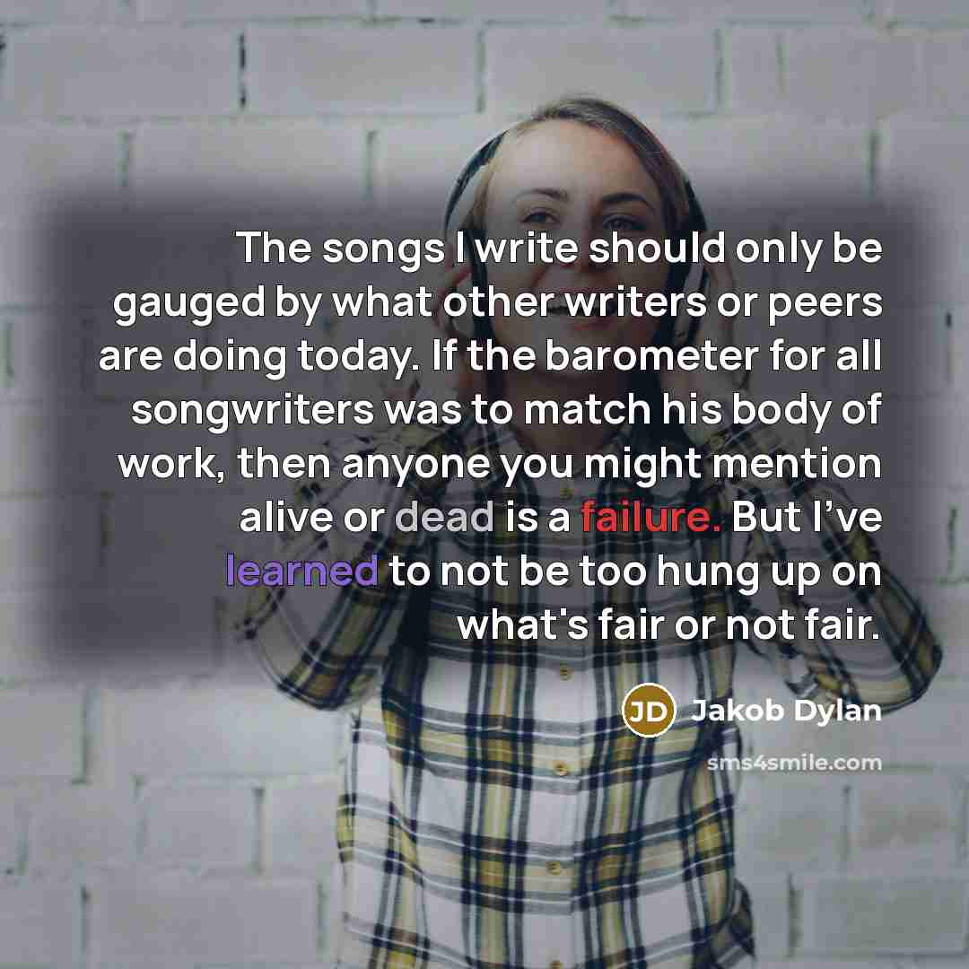 “The songs I write should only be gauged by what…” quote by Jakob Dylan