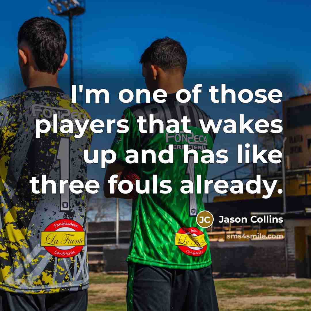“I'm one of those players that wakes up and has…” quote by Jason Collins