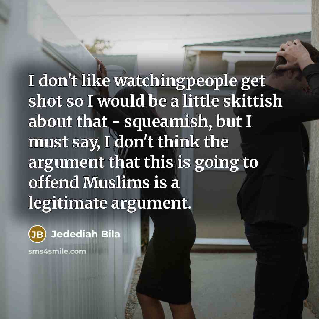 “I don't like watchingpeople get shot so I would be…” quote by Jedediah Bila