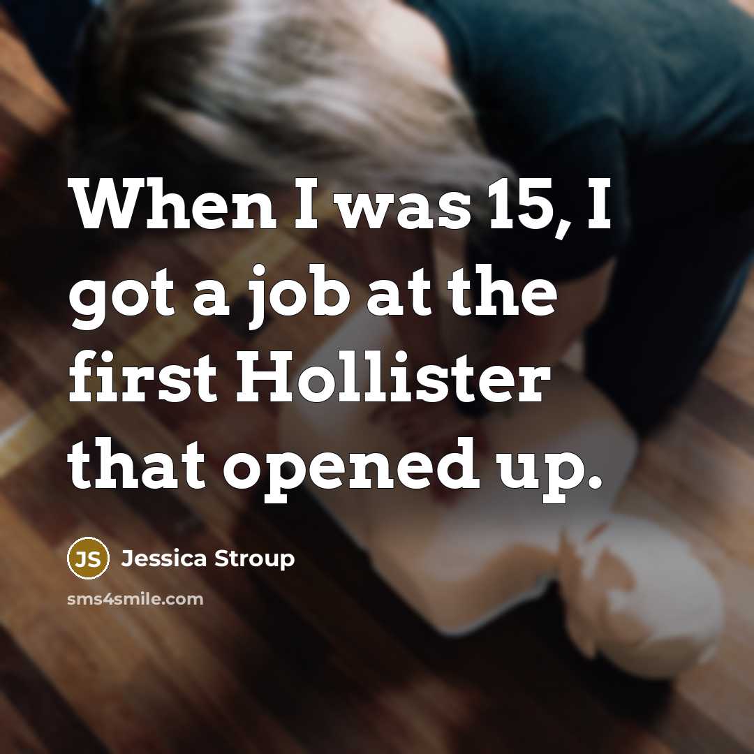 “When I was 15, I got a job at the…” quote by Jessica Stroup