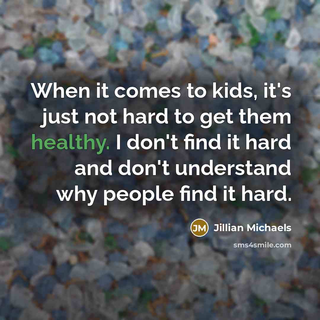“When it comes to kids, it's just not hard to…” quote by Jillian Michaels