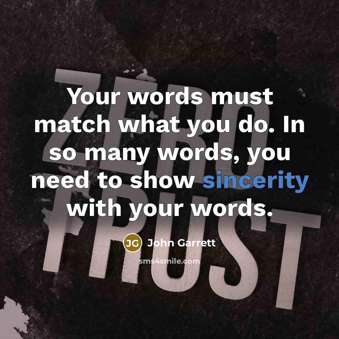 “Your words must match what you do. In so many…” quote by John Garrett