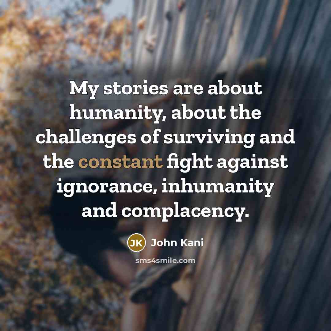 “My stories are about humanity, about the challenges of surviving…” quote by John Kani