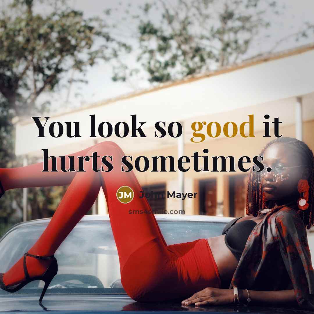 “You look so good it hurts sometimes.…” quote by John Mayer