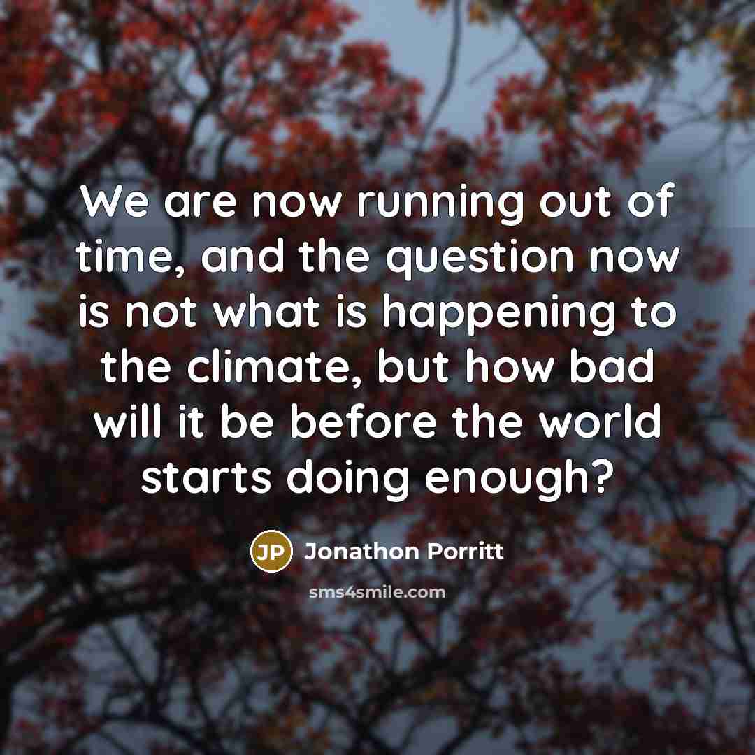“We are now running out of time, and the question…” quote by Jonathon Porritt