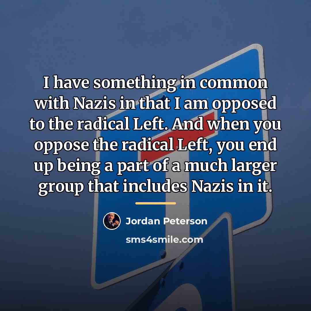 “I have something in common with Nazis in that I…” quote by Jordan Peterson