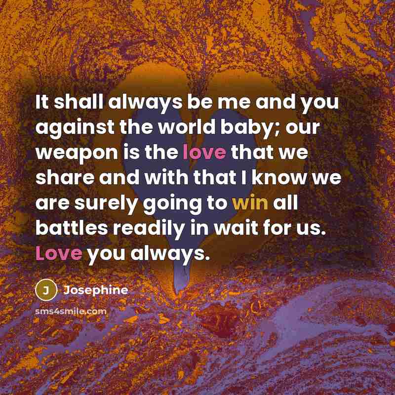 “It shall always be me and you against the world…” quote by Josephine