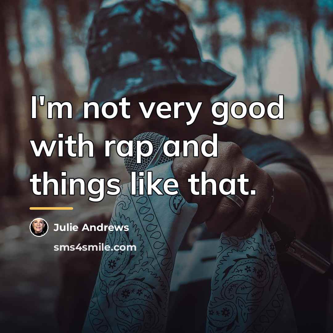 “I'm not very good with rap and things like that.…” quote by Julie Andrews