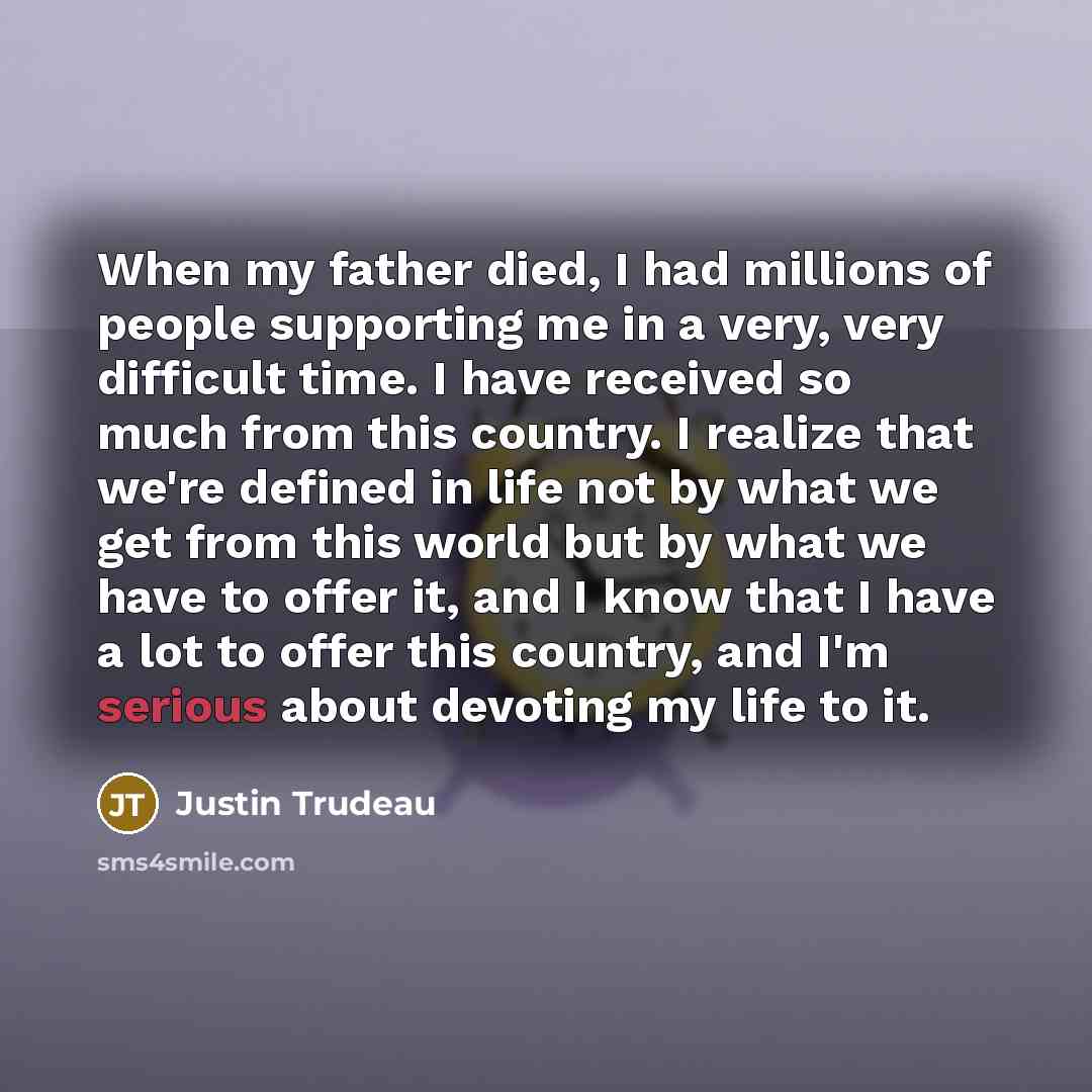 “When my father died, I had millions of people supporting…” quote by Justin Trudeau
