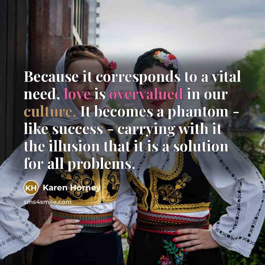 “Because it corresponds to a vital need, love is overvalued…” quote by Karen Horney