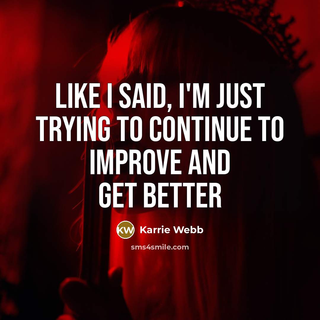 “Like I said, I'm just trying to continue to improve…” quote by Karrie Webb