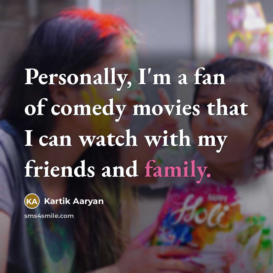 “Personally, I'm a fan of comedy movies that I can…” quote by Kartik Aaryan