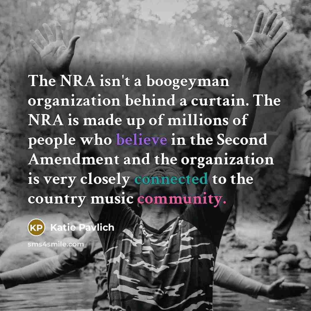 “The NRA isn't a boogeyman organization behind a curtain. The NRA is made up of millions of people who believe in the Second Amendment and the organization is very closely connected to the country music community.” quote by Katie Pavlich