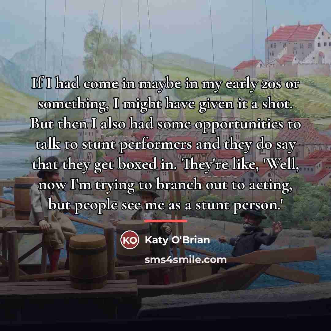 “If I had come in maybe in my early 20s…” quote by Katy O'Brian