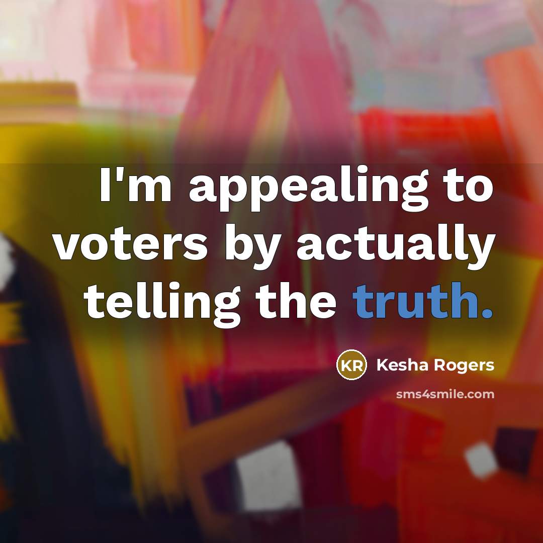 “I'm appealing to voters by actually telling the truth.” quote by Kesha Rogers