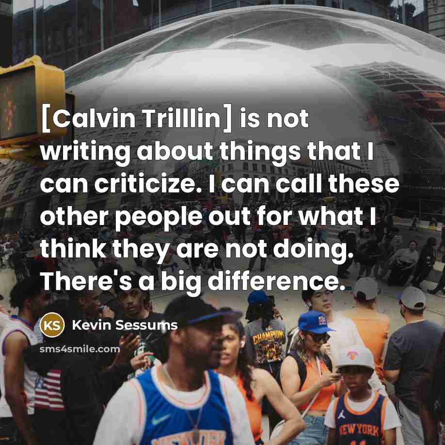 “[Calvin Trilllin] is not writing about things that I can…” quote by Kevin Sessums