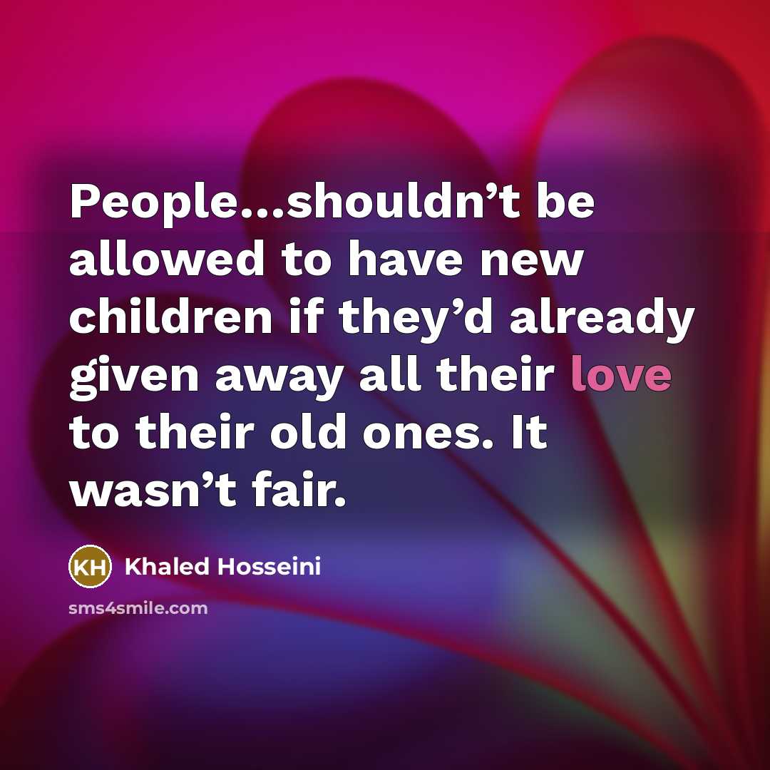 “People…shouldn’t be allowed to have new children if they’d already…” quote by Khaled Hosseini