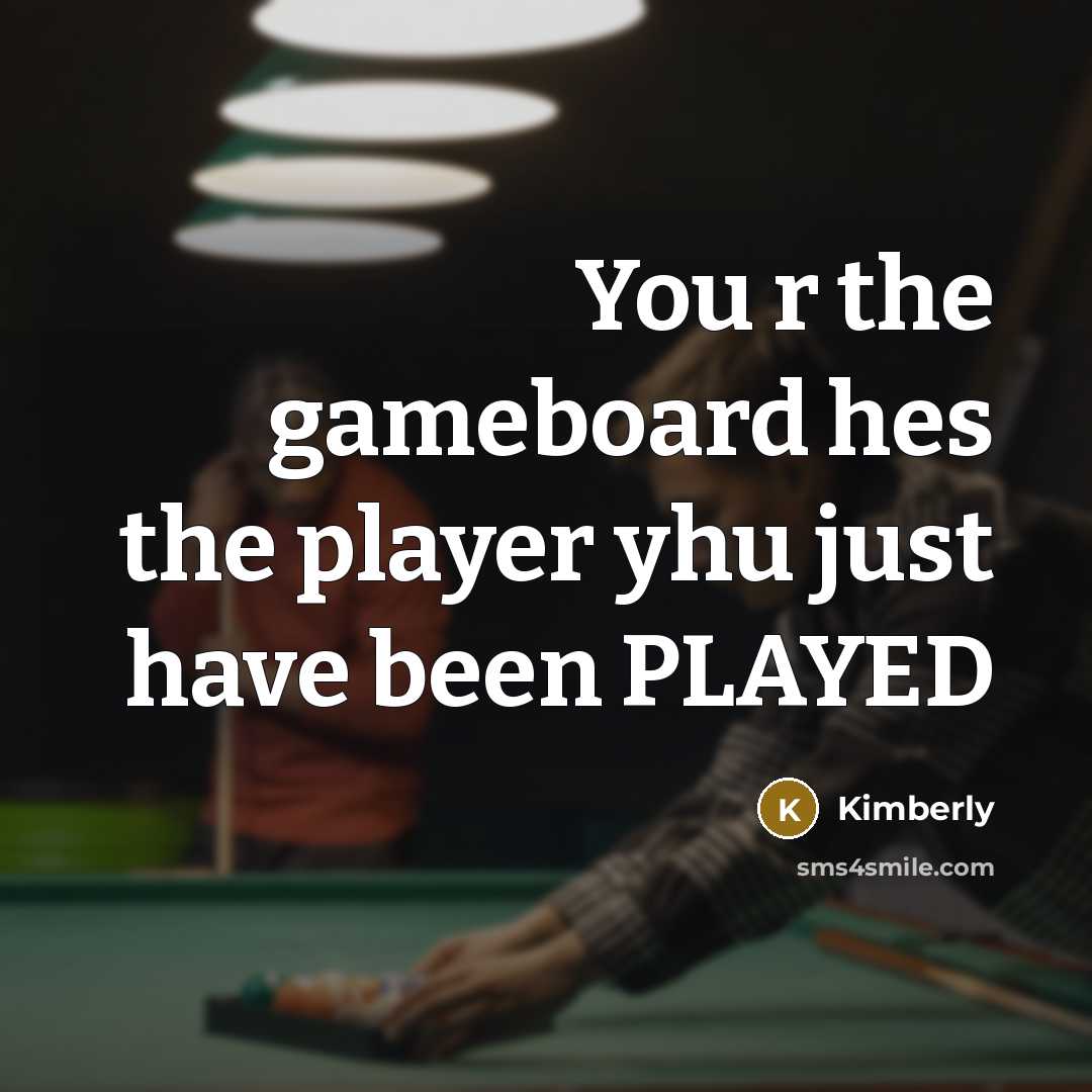 “You r the gameboard hes the player yhu just have…” quote by Kimberly