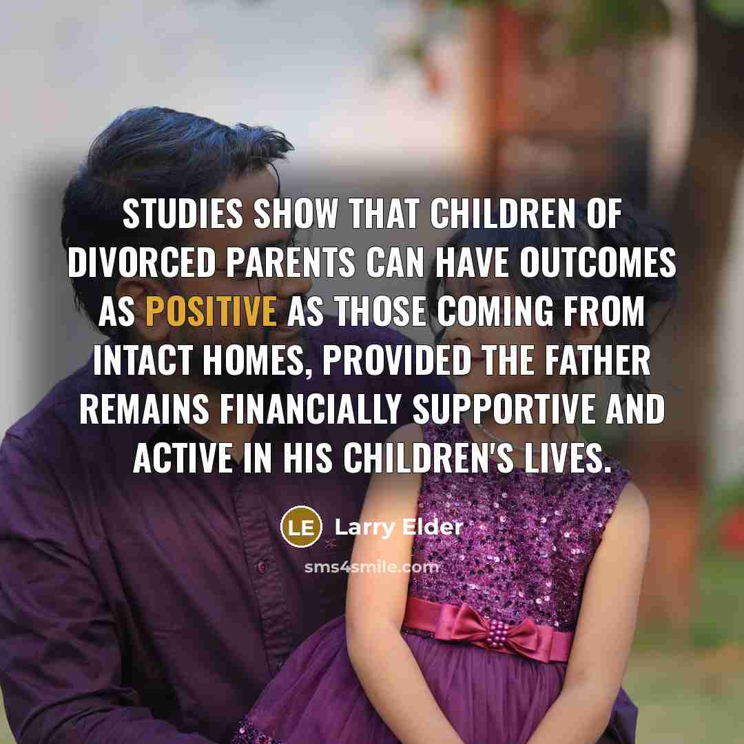 “Studies show that children of divorced parents can have outcomes…” quote by Larry Elder