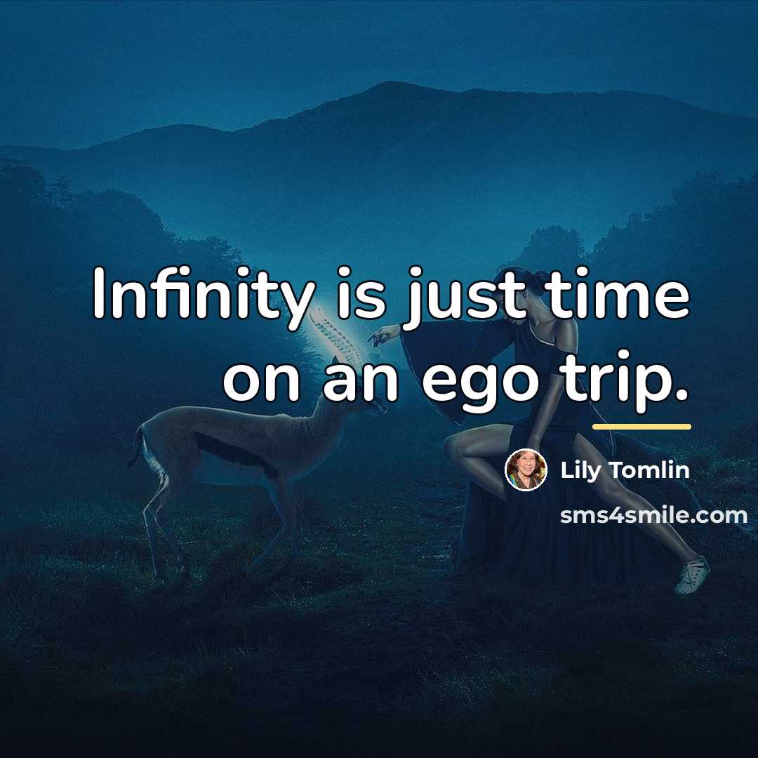 “Infinity is just time on an ego trip.…” quote by Lily Tomlin